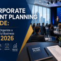Corporate Event Planning Guide: How to Organize a Successful Business Event in 2026